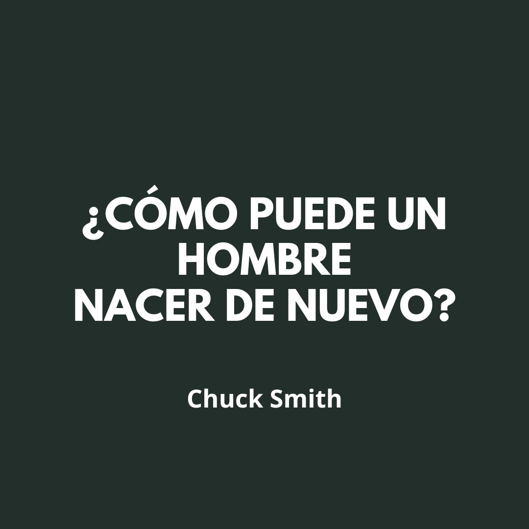 ¿Cómo Puede Un Hombre, Nacer De Nuevo?