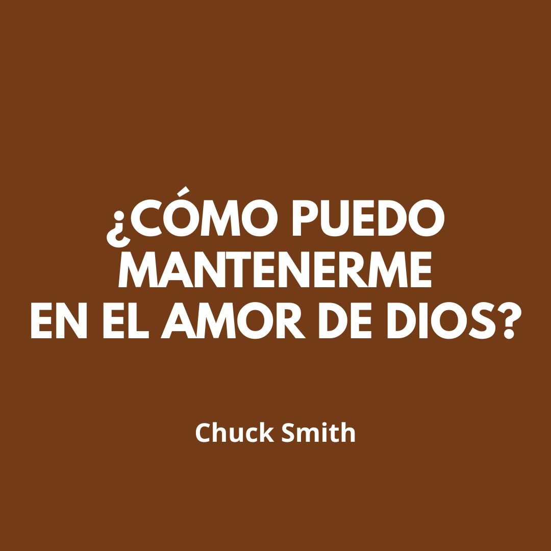 ¿Cómo Puedo Mantenerme en el Amor de Dios?