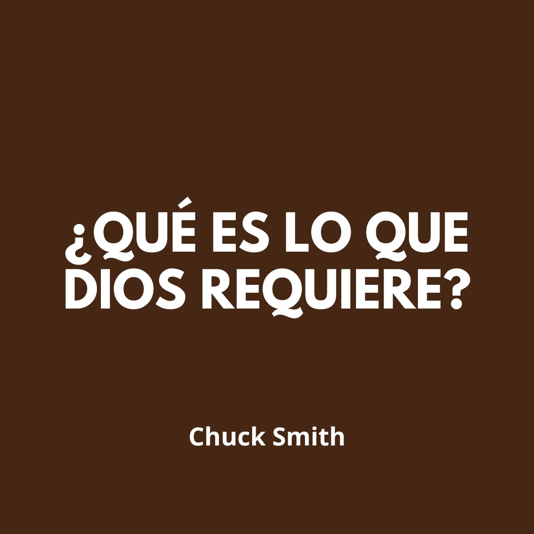 ¿Qué es lo que Dios Requiere?